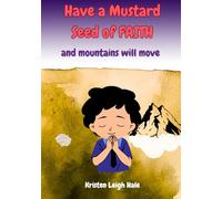 Have A Mustard Seed Of Faith: And Mountains Will Move