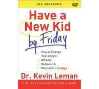 Have a New Kid by Friday: How to Change Your Child's Attitude, Behavior & Character in 5 Days: a Six-session Study [Reprint]