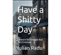 Have A Shitty Day: Embrace The Struggle And Turn It Around