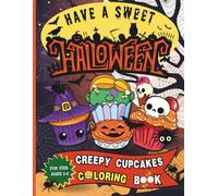 Have a Sweet Halloween - Creepy Cupcakes Coloring Book for Kids Ages 2-8: Sweetly Spooky Dessert Fun with 60 Adorable (and Slightly Scary) Halloween Desserts to Color, Holiday Activity Book