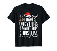 Have Everything I Want Christmas Match Men Women Kids T-Shirt