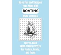 Have Fun and Sharpen Your Mind with Boating Word Searches: Easy-to-Read Word Search Puzzles for Seniors, Adults, and Teens | 6x9 Inches, 110 Pages | ... Gifts for Vacations, Holidays, and Free Time
