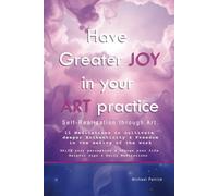 Have Greater JOY in your ART Practice: Self-Realization through Art