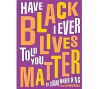 Have I Ever Told You Black Lives Matter by Shani Mahiri King Shani Mahiri King (Auteur)
