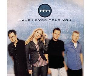 Have I Ever Told You by FFH