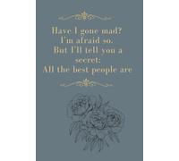 Have I Gone Mad? I'm Afraid So. But all the Best People are: Positive Affirmation, Motivational and Inspirational Notebook