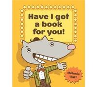 Have I Got a Book for You by M lanie Watt Melanie Watt (Auteur)