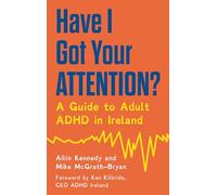 Have I Got Your Attention?: A Guide to Adult ADHD in Ireland
