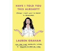 Have I Told You This Already?: Stories I Don't Want to Forget to Remember - the New York Times bestseller from the Gilmore Girls star