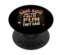 Have Kids They Said It Will Be Fun They Said - PopSockets PopGrip Adhésif