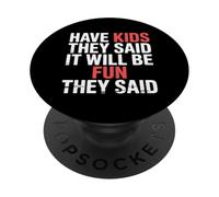 Have Kids They Said It Will Be Fun They Said |- PopSockets PopGrip Adhésif