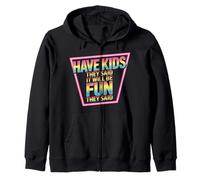 Have Kids They Said It Will Be Fun They Said - Sweat à Capuche