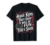 Have Kids They Said It Will Be Fun They Said - T-Shirt Graphique avec Valeur