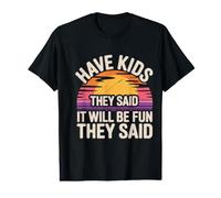 Have Kids They Said It Will Be Fun They Said - T-Shirt Graphique avec Valeur