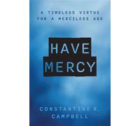 Have Mercy A Timeless Virtue for a Merciless Age - Constantine R. Campbell - Eerdmans - ebook (ePub) - Livre