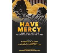Have Mercy: Following Jesus in Politically Perilous Times