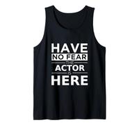 Have No Fear Actor is Here Cadeau Amusant Travail Humour Job Pride Débardeur