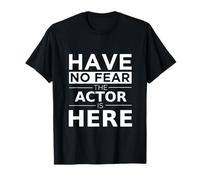 Have No Fear Actor is Here Cadeau Amusant Travail Humour Job Pride T-Shirt