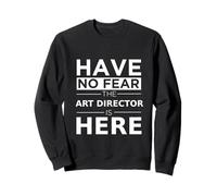 Have No Fear Art Director is Here Cadeau Humoristique Sweatshirt