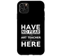 Have No Fear Art Teacher is Here Cadeau Amusant Travail Humour Job Coque pour iPhone 11 Pro Max