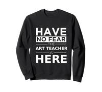 Have No Fear Art Teacher is Here Cadeau Amusant Travail Humour Job Sweatshirt