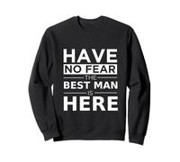 Have No Fear Best Man is Here Ludique Mariage & Groomsmen Sweatshirt