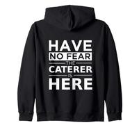 Have No Fear Caterer is Here Cadeau Amusant Travail Humour Job Sweat à Capuche