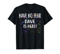Have No Fear Dave is Here! T-Shirt Nom Dave T-Shirt