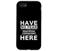 Have No Fear Education Consultant is Here Cadeau Amusant Coque pour iPhone SE (2020) / 7/8