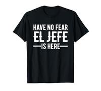 Have No Fear El Jefe is Here Funny Mexican The Boss Spanish T-Shirt
