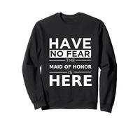 Have No Fear Maid of Honor is Here Fun Wedding Party Sweatshirt