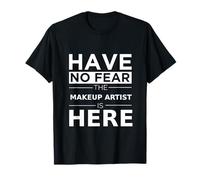Have No Fear Makeup Artist is Here Cadeau Amusant Travail Humour Job T-Shirt
