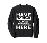 Have No Fear Marriage Counselor is Here Cadeau Amusant Travail Sweatshirt