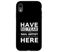 Have No Fear Nail Artist is Here Cadeau Amusant pour Technicien des Ongles Coque pour iPhone XR