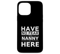 Have No Fear Nanny is Here Cadeau Amusant Travail Humour Job Coque pour iPhone 13 Pro Max