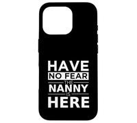 Have No Fear Nanny is Here Cadeau Amusant Travail Humour Job Coque pour iPhone 16 Pro