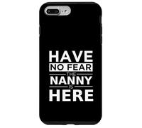 Have No Fear Nanny is Here Cadeau Amusant Travail Humour Job Coque pour iPhone 7 Plus/8 Plus