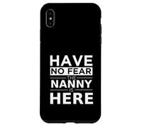 Have No Fear Nanny is Here Cadeau Amusant Travail Humour Job Coque pour iPhone XS Max