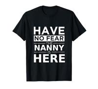 Have No Fear Nanny is Here Cadeau Amusant Travail Humour Job T-Shirt