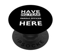 Have No Fear Parole Officer is Here Cadeau Amusant Agents de libération conditionnelle PopSockets PopGrip Adhésif
