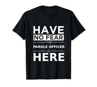 Have No Fear Parole Officer is Here Cadeau Amusant Agents de libération conditionnelle T-Shirt
