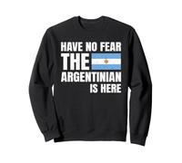 Have No Fear The Argentinian is Here Argentin Origines Sweatshirt