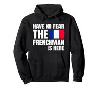 Have No Fear The Frenchman is Here Français Sweat à Capuche