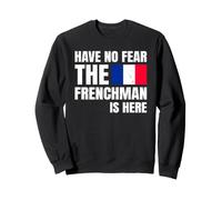 Have No Fear The Frenchman is Here Français Sweatshirt