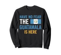 Have No Fear The Guatemala is Here Sweatshirt