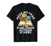 Have No Fear The Published Author Is Here - Auteur publié T-Shirt