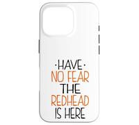 Have No Fear The Redhead is Here Funny Redhead Coque pour iPhone 16 Pro