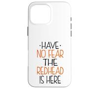 Have No Fear The Redhead is Here Funny Redhead Coque pour iPhone 16 Pro Max