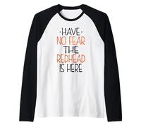 Have No Fear The Redhead is Here Funny Redhead Manche Raglan