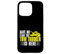 Have no Fear The Tow Trucker is Here Remorquage Truck Coque pour iPhone 15 Pro Max